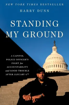 Standing My Ground: Walka oficera policji na Kapitolu o odpowiedzialność i dobre kłopoty po 6 stycznia - Standing My Ground: A Capitol Police Officer's Fight for Accountability and Good Trouble After January 6th