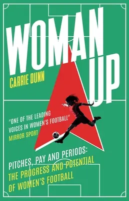 Woman Up: Boiska, płace i okresy - postęp i potencjał kobiecej piłki nożnej - Woman Up: Pitches, Pay and Periods - The Progress and Potential of Women's Football