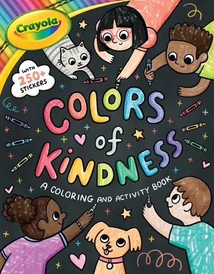 Crayola: Colors of Kindness: A Coloring & Activity Book with Over 250 Stickers (Książka do kolorowania i ćwiczeń Crayola Colors of Kindness dla dzieci) - Crayola: Colors of Kindness: A Coloring & Activity Book with Over 250 Stickers (a Crayola Colors of Kindness Coloring Sticker and Activity Book for Ki