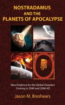 Nostradamus i planety apokalipsy: Nowe dowody na globalne katastrofy w 2040 i 2046 r. n.e. - Nostradamus and the Planets of Apocalypse: New Evidence for the Global Disasters Coming in 2040 and 2046 AD