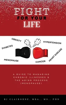 Walcz o swoje życie: Przewodnik po zarządzaniu chorobami przewlekłymi i procesem starzenia się (menopauza) - Fight for Your Life: A Guide to Managing Chronic Illnesses and the Aging Process (Menopause)