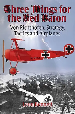 Trzy skrzydła dla Czerwonego Barona: Von Richthofen, strategia, taktyka i samoloty - Three Wings for the Red Baron: Von Richthofen, Strategy, Tactics and Airplanes