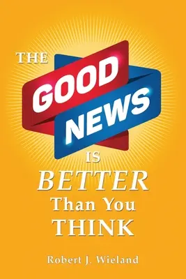 Dobra Nowina jest lepsza niż myślisz - The Good News Is Better Than You Think