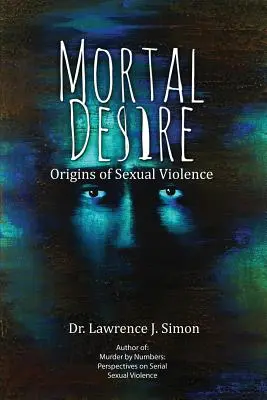 Śmiertelne pożądanie: Początki przemocy seksualnej - Mortal Desire: Origins of Sexual Violence