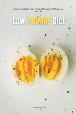 Dieta Low FODMAP: Przewodnik krok po kroku dla początkujących w zarządzaniu objawami IBS, z przepisami i planem posiłków - Low FODMAP Diet: A Beginner's Step-by-Step Guide for Managing IBS Symptoms, with Recipes and a Meal Plan