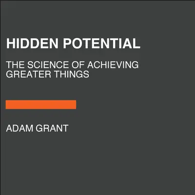 Ukryty potencjał: Nauka o osiąganiu większych rzeczy - Hidden Potential: The Science of Achieving Greater Things