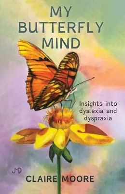 Mój umysł motyla: wgląd w dysleksję i dyspraksję - My Butterfly Mind: Insights into dyslexia and dyspraxia