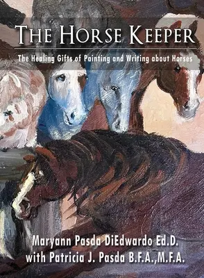 The Horse Keeper: Uzdrawiające dary malowania i pisania o koniach - The Horse Keeper The Healing Gifts of Painting and Writing about Horses