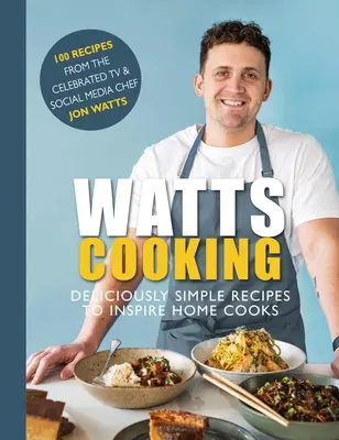 Watts Cooking: Przepysznie proste przepisy inspirujące domowych kucharzy - Watts Cooking: Deliciously Simple Recipes to Inspire Home Cooks