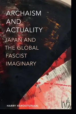 Archaizm i rzeczywistość: Japonia i globalna wyobraźnia faszystowska - Archaism and Actuality: Japan and the Global Fascist Imaginary
