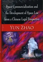 Komercjalizacja przestrzeni kosmicznej i rozwój prawa kosmicznego z chińskiej perspektywy prawnej - Space Commercialization & the Development of Space Law from a Chinese Legal Perspective