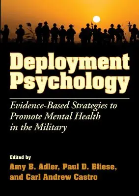 Psychologia wdrażania: Oparte na dowodach strategie promowania zdrowia psychicznego w wojsku - Deployment Psychology: Evidence-Based Strategies to Promote Mental Health in the Military