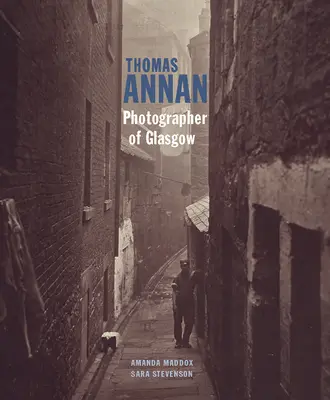 Thomas Annan: Fotograf z Glasgow - Thomas Annan: Photographer of Glasgow