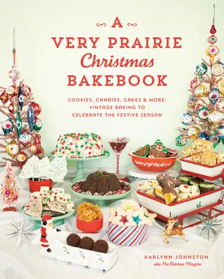 A Very Prairie Christmas Bakebook: Ciasteczka, cukierki, ciasta i nie tylko: Vintage Baking to Celebrate the Festive Season (Świąteczne wypieki w stylu vintage) - A Very Prairie Christmas Bakebook: Cookies, Candies, Cakes & More: Vintage Baking to Celebrate the Festive Season