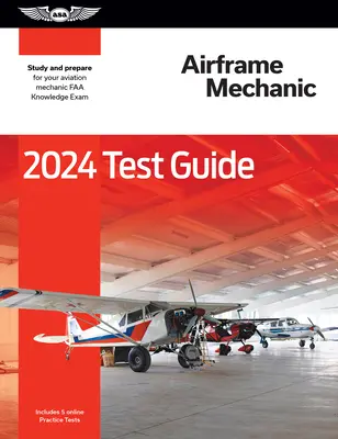 Przewodnik testowy mechanika płatowca 2024: Studiuj i przygotuj się do egzaminu z wiedzy mechanika lotniczego FAA - 2024 Airframe Mechanic Test Guide: Study and Prepare for Your Aviation Mechanic FAA Knowledge Exam