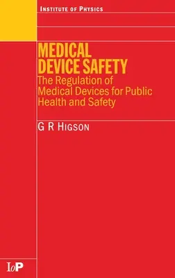 Bezpieczeństwo urządzeń medycznych: Przepisy dotyczące wyrobów medycznych dla zdrowia i bezpieczeństwa publicznego - Medical Device Safety: The Regulation of Medical Devices for Public Health and Safety