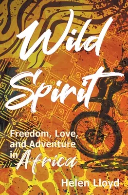 Dziki duch: Wolność, miłość i przygoda w Afryce na motocyklu - Wild Spirit: Freedom, Love, and Adventure in Africa on a Motorcycle