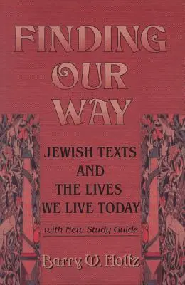 Odnaleźć naszą drogę: Teksty żydowskie i życie, które prowadzimy dzisiaj - Finding Our Way: Jewish Texts and the Lives We Lead Today