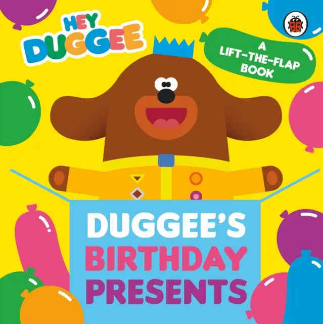 Hey Duggee: Prezenty urodzinowe Duggee: Podnieś klapkę - Hey Duggee: Duggee's Birthday Presents Lift-the-Flap