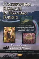 Conservation Research in Uganda's Forests - A Review of Site History, Research, & Use of Research in Uganda's Forest Parks & Budongo Forest Reserve (Badania nad ochroną przyrody w lasach Ugandy - przegląd historii, badań i wykorzystania badań w parkach leśnych i rezerwacie leśnym Budongo) - Conservation Research in Uganda's Forests - A Review of Site History, Research, & Use of Research in Uganda's Forest Parks & Budongo Forest Reserve