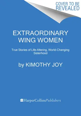 Extraordinary Wing Women: Prawdziwe historie zmieniających życie, zmieniających świat sióstr - Extraordinary Wing Women: True Stories of Life-Altering, World-Changing Sisterhood