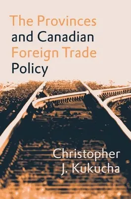 Prowincje i kanadyjska polityka handlu zagranicznego - The Provinces and Canadian Foreign Trade Policy