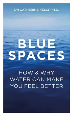 Niebieskie przestrzenie: Jak i dlaczego woda może poprawić samopoczucie - Blue Spaces: How and Why Water Can Make You Feel Better