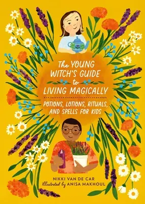 Przewodnik młodej czarownicy po magicznym życiu: Mikstury, balsamy, rytuały i zaklęcia dla dzieci - The Young Witch's Guide to Living Magically: Potions, Lotions, Rituals, and Spells for Kids