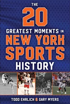 20 najwspanialszych momentów w historii nowojorskiego sportu: Nasze pokolenie wspomnień, od 1960 roku do dziś - The 20 Greatest Moments in New York Sports History: Our Generation of Memories, from 1960 to Today