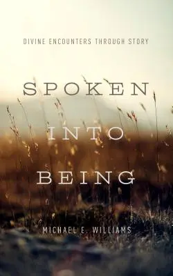 Spoken Into Being: Boskie spotkania poprzez opowieści - Spoken Into Being: Divine Encounters Through Story