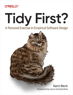 Najpierw porządek? Osobiste ćwiczenie z empirycznego projektowania oprogramowania - Tidy First?: A Personal Exercise in Empirical Software Design