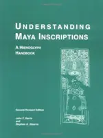 Zrozumieć inskrypcje Majów: Podręcznik hieroglifów - Understanding Maya Inscriptions: A Hieroglyph Handbook