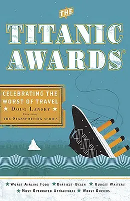 Nagrody Titanica - świętowanie najgorszych podróży (Lansky Doug (Doug Lansky)) - Titanic Awards - Celebrating the Worst of Travel (Lansky Doug (Doug Lansky))