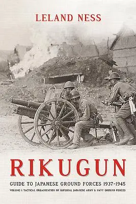Rikugun: Tom 1 - Organizacja taktyczna cesarskiej armii japońskiej i sił lądowych marynarki wojennej - Rikugun: Volume 1 - Tactical Organization of Imperial Japanese Army & Navy Ground Forces