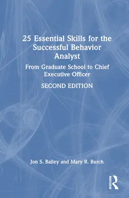 25 podstawowych umiejętności skutecznego analityka zachowania: Od absolwenta szkoły do dyrektora generalnego - 25 Essential Skills for the Successful Behavior Analyst: From Graduate School to Chief Executive Officer