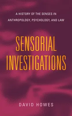 Sensorial Investigations: Historia zmysłów w antropologii, psychologii i prawie - Sensorial Investigations: A History of the Senses in Anthropology, Psychology, and Law