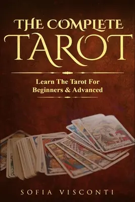 Kompletny Tarot: Nauka Tarota dla początkujących i zaawansowanych (pakiet 2 w 1) - The Complete Tarot: Learn The Tarot For Beginners & Advanced (2-in-1 bundle)