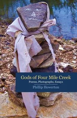 Bogowie z Four Mile Creek: Wiersze, eseje i fotografie Phillipa Howertona - Gods of Four Mile Creek: Poems, Essays and Photographs by Phillip Howerton