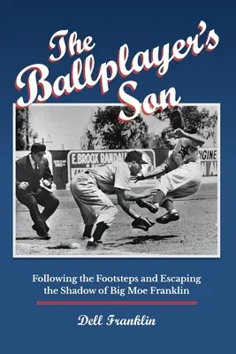 The Ballplayer's Son: Podążając śladami i uciekając przed cieniem Big Moe Franklina - The Ballplayer's Son: Following the Footsteps and Escaping the Shadow of Big Moe Franklin