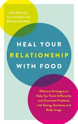 Heal Your Relationship with Food: Skuteczne strategie pomagające myśleć inaczej i przezwyciężyć problemy z jedzeniem, emocjami i obrazem ciała - Heal Your Relationship with Food: Effective Strategies to Help You Think Differently and Overcome Problems with Eating, Emotions and Body Image