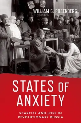 Stany niepokoju: Niedobór i strata w rewolucyjnej Rosji - States of Anxiety: Scarcity and Loss in Revolutionary Russia