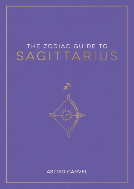 Zodiac Guide to Sagittarius - The Ultimate Guide to Understanding Your Star Sign, Unlocking Your Destiny and Decoding the Mądrość Gwiazd - Zodiac Guide to Sagittarius - The Ultimate Guide to Understanding Your Star Sign, Unlocking Your Destiny and Decoding the Wisdom of the Stars