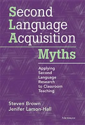 Mity na temat przyswajania języka drugiego: Zastosowanie badań nad drugim językiem w nauczaniu w klasie - Second Language Acquisition Myths: Applying Second Language Research to Classroom Teaching