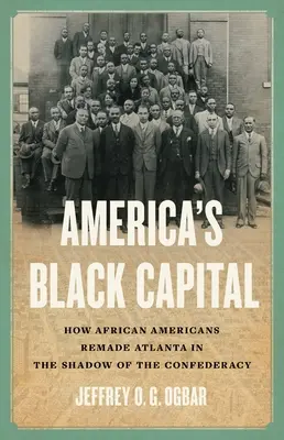 Czarna stolica Ameryki: Jak Afroamerykanie przebudowali Atlantę w cieniu Konfederacji - America's Black Capital: How African Americans Remade Atlanta in the Shadow of the Confederacy