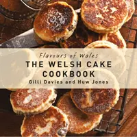 Smaki Walii: Walijska książka kucharska o ciastach - Flavours of Wales: The Welsh Cake Cookbook