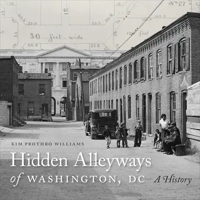 Ukryte uliczki Waszyngtonu: Historia - Hidden Alleyways of Washington, DC: A History