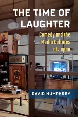 Czas śmiechu: Komedia i kultury medialne Japonii Tom 101 - The Time of Laughter: Comedy and the Media Cultures of Japan Volume 101