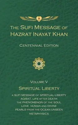 The Sufi Message of Hazrat Inayat Khan Vol. 5 Centennial Edition: Duchowa wolność - The Sufi Message of Hazrat Inayat Khan Vol. 5 Centennial Edition: Spiritual Liberty