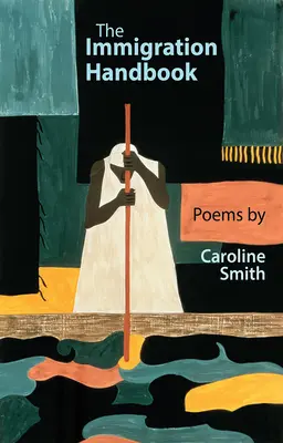 Podręcznik imigracji: Wiersze Caroline Smith - The Immigration Handbook: Poems by Caroline Smith