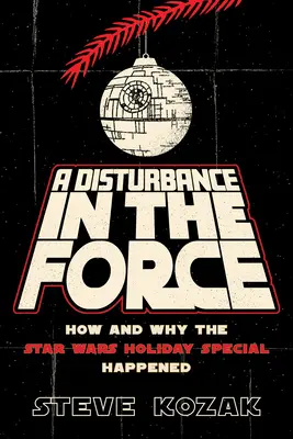 Zakłócenia w Mocy: Jak i dlaczego doszło do Gwiezdnych Wojen Holiday Special - A Disturbance in the Force: How and Why the Star Wars Holiday Special Happened